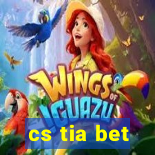 cs tia bet