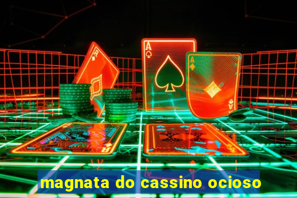 magnata do cassino ocioso