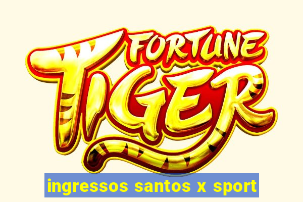 ingressos santos x sport