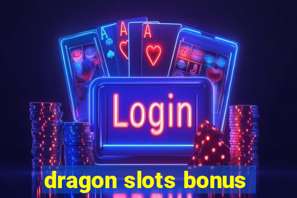 dragon slots bonus