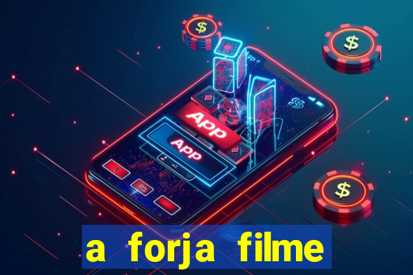 a forja filme completo dublado topflix