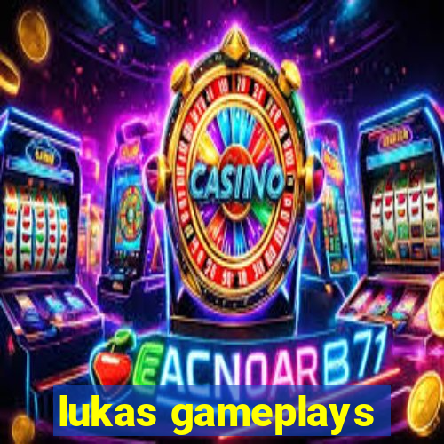 lukas gameplays