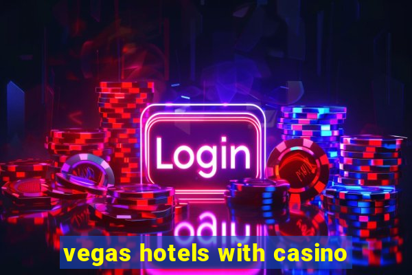 vegas hotels with casino