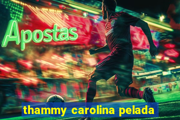 thammy carolina pelada