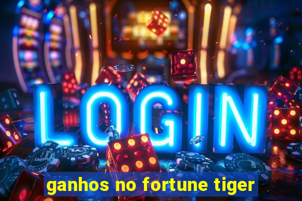 ganhos no fortune tiger