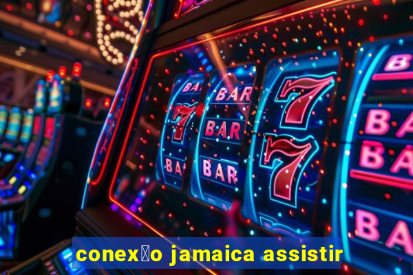 conex茫o jamaica assistir