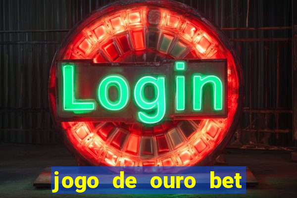 jogo de ouro bet como sacar