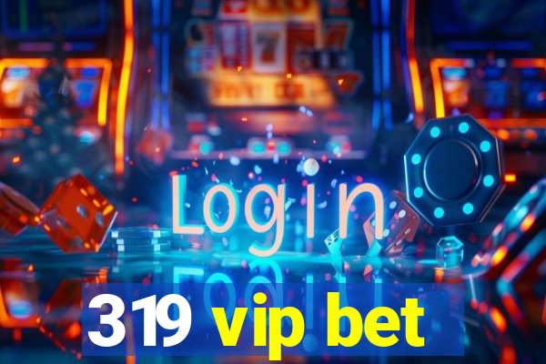 319 vip bet