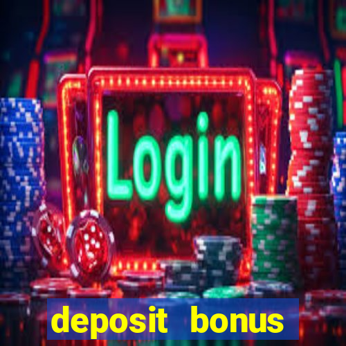 deposit bonus online casinos