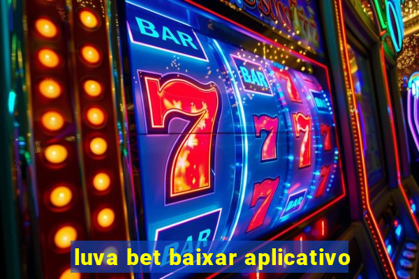 luva bet baixar aplicativo