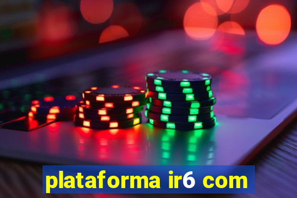 plataforma ir6 com