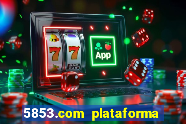 5853.com plataforma de jogos