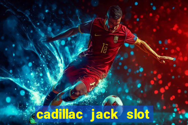 cadillac jack slot machines online