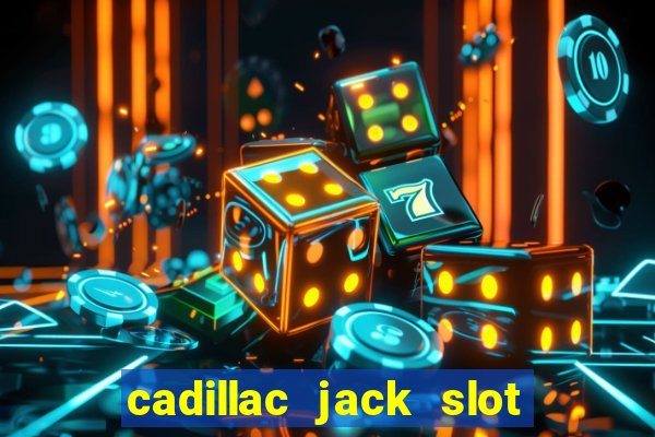 cadillac jack slot machines online