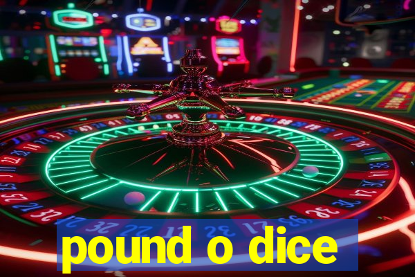 pound o dice