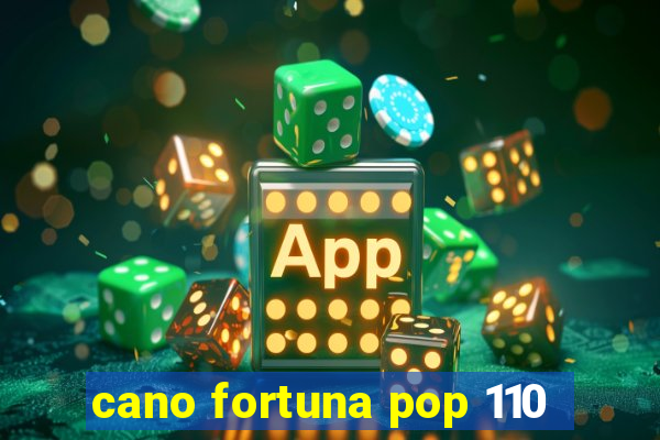 cano fortuna pop 110