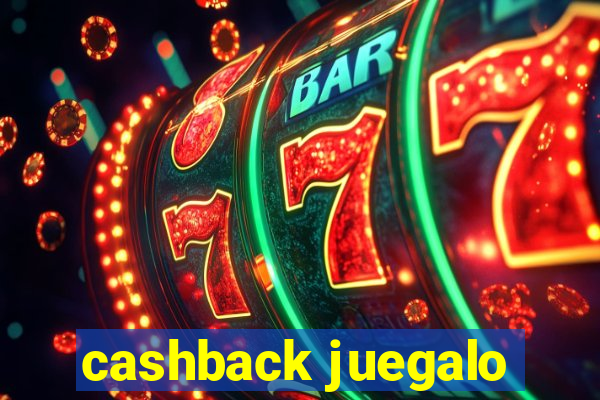 cashback juegalo