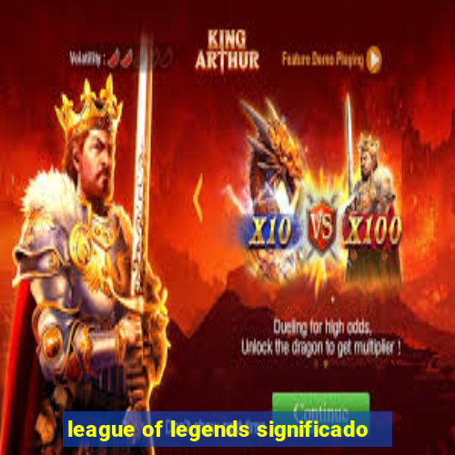 league of legends significado