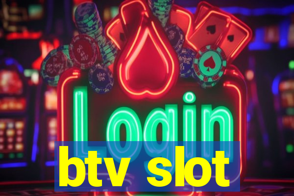 btv slot