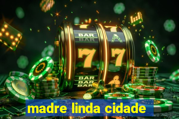 madre linda cidade