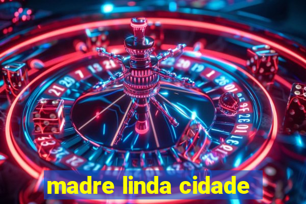 madre linda cidade