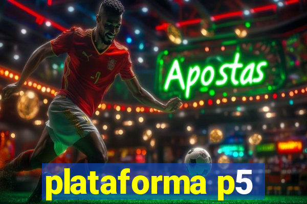 plataforma p5