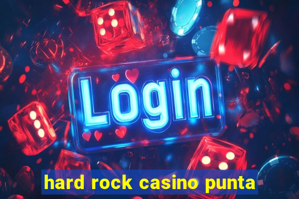 hard rock casino punta