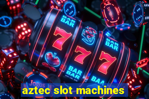 aztec slot machines