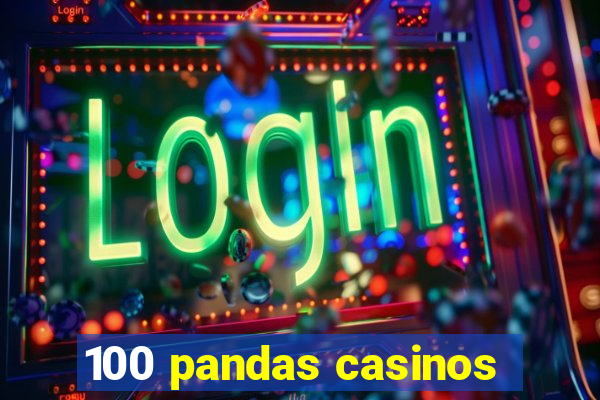 100 pandas casinos