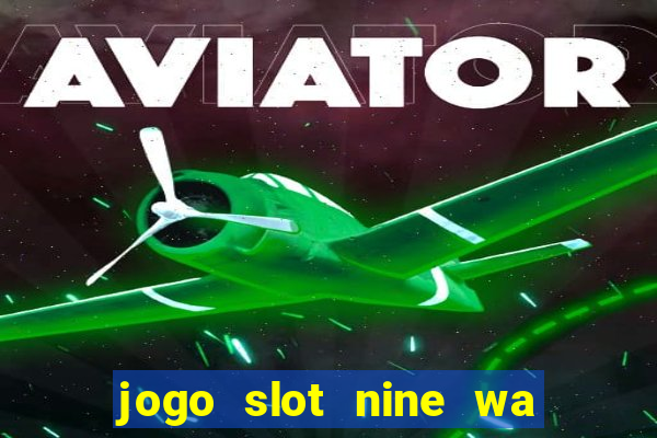 jogo slot nine wa paga mesmo