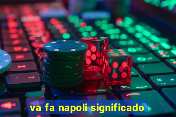 va fa napoli significado