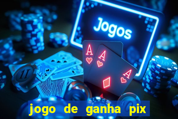 jogo de ganha pix na hora