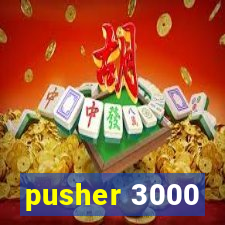 pusher 3000