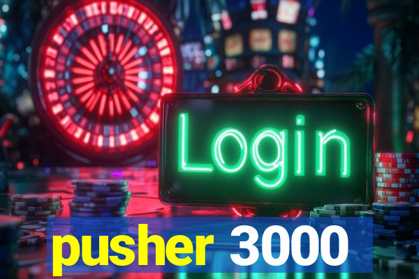 pusher 3000