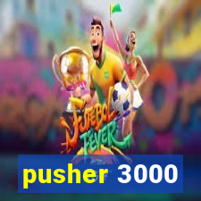 pusher 3000