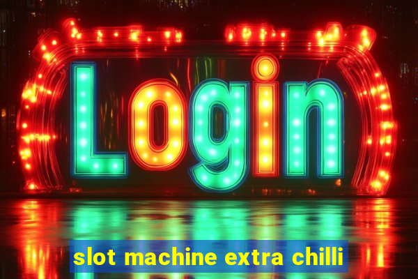 slot machine extra chilli