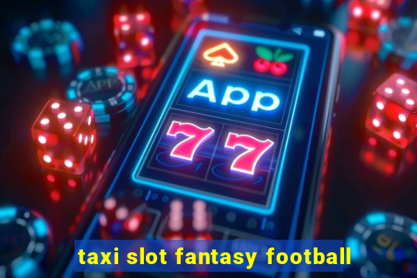 taxi slot fantasy football