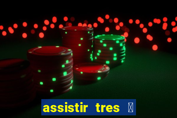 assistir tres 茅 demais dublado