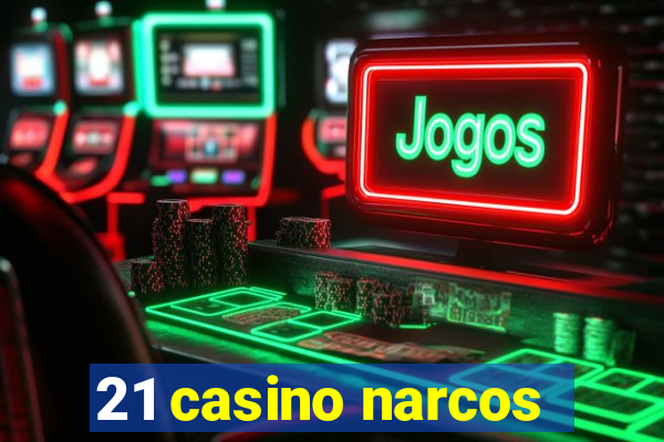 21 casino narcos