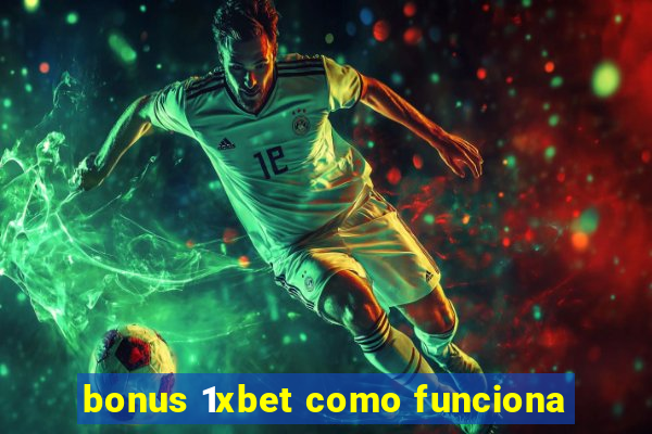 bonus 1xbet como funciona