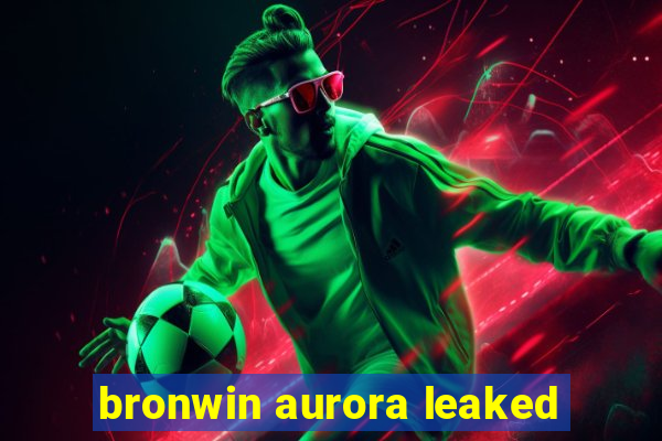 bronwin aurora leaked