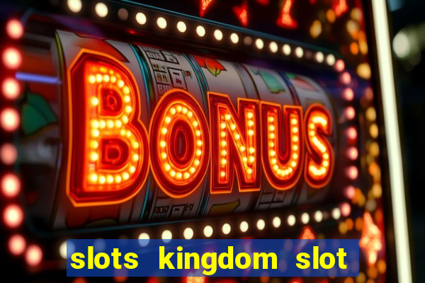 slots kingdom slot game online