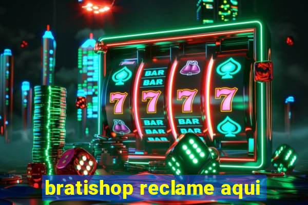 bratishop reclame aqui