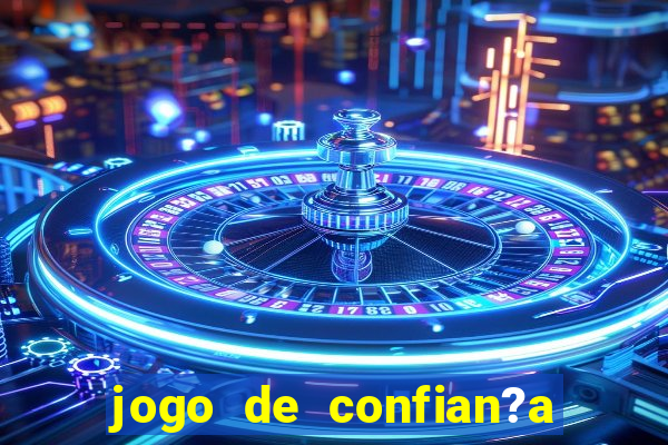 jogo de confian?a para ganhar dinheiro