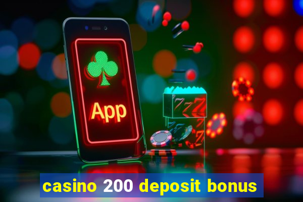 casino 200 deposit bonus