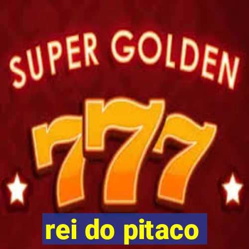 rei do pitaco