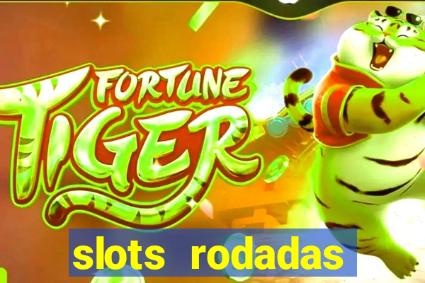 slots rodadas gratis sem deposito