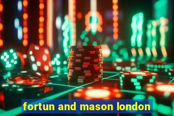 fortun and mason london