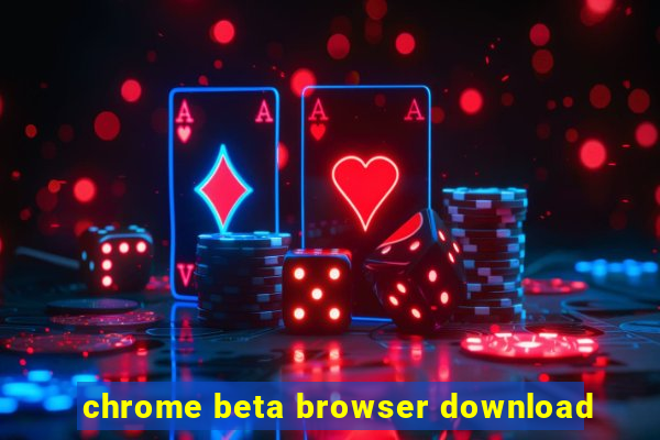 chrome beta browser download