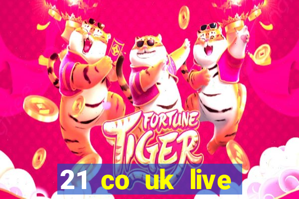 21 co uk live casino show